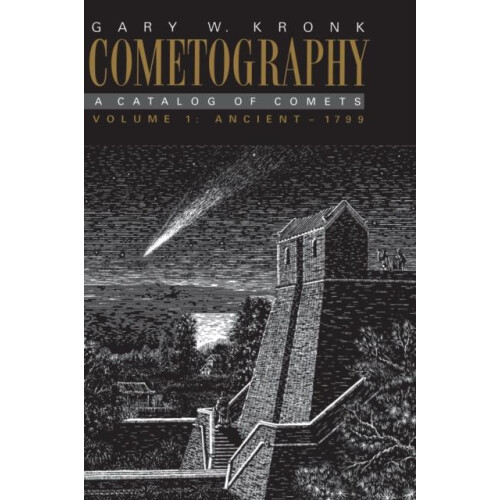 Cometography Volume 1 Ancient 1799 A Catalog of Comets by Gary W. Kron