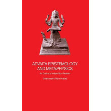 Advaita Epistemology and Metaphysics An Outline of Indian NonRealism b