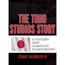 Toho Studios Story A History and Complete Filmography by Stuart Galbra