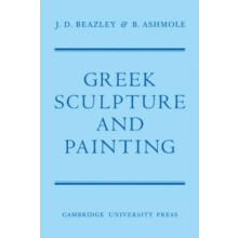 Greek Sculpture and Painting To the End of the Hellenistic Period by B
