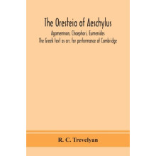 The Oresteia Of Aeschylus Agamemnon Choephori Eumenides. The Greek Tex