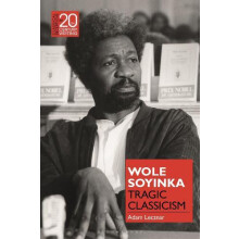 Wole Soyinka Tragic Classicism by Adam Lecznar Hardcover Book
