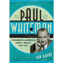 Paul Whiteman Pioneer in American Music 19301967 by Don Rayno Hardcove