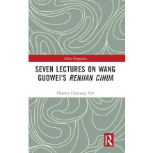 Seven Lectures on Wang Guoweis Renjian Cihua by Florence ChiaYing Yeh