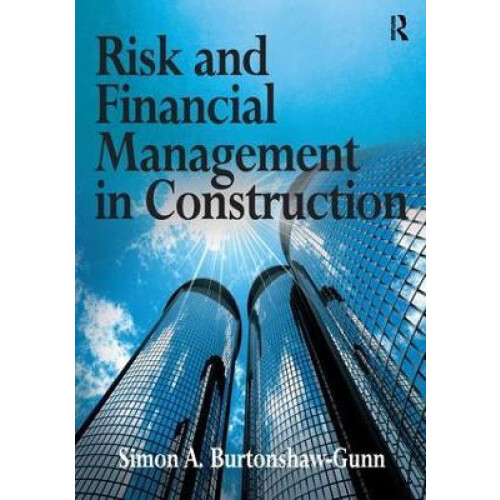 Risk and Financial Management in Construction by Simon A. BurtonshawGu