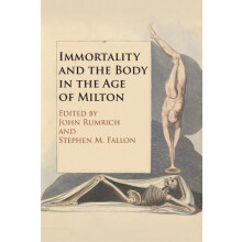 Immortality and the Body in the Age of Milton Paperback Book