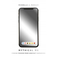 Mythical Me Finding Freedom from Constant Comparison by Richella Parha