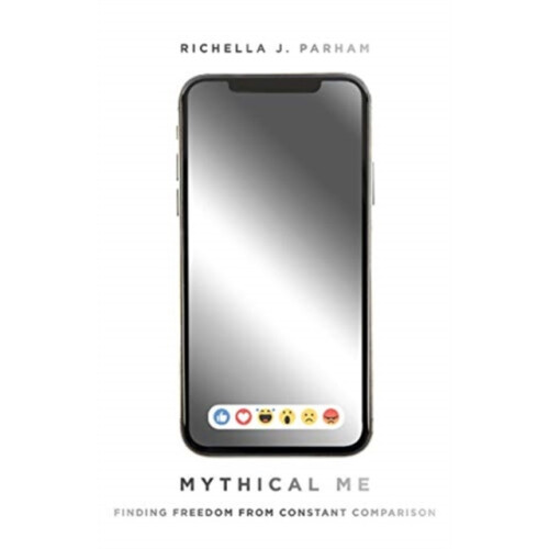 Mythical Me Finding Freedom from Constant Comparison by Richella Parha