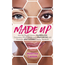 Made Up How the Beauty Industry Manipulates Consumers Preys on Womens