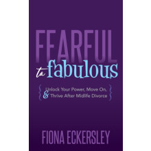 Fearful to Fabulous Unlock Your Power Move On and Thrive After Midlife