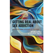 Getting Real about Sex Addiction A Psychodynamic Approach to Treatment