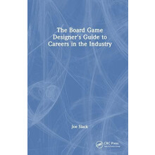 The Board Game Designers Guide to Careers in the Industry by Joe Slack