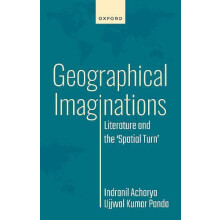 Geographical Imaginations Literature and the Spatial Turn by Indranil