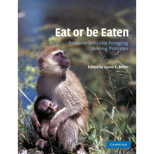 Eat or Be Eaten Predator Sensitive Foraging Among Primates by Lynne E.