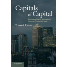 Capitals of Capital The Rise and Fall of International Financial Centr