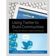 Using Twitter to Build Communities A Primer for Libraries Archives and