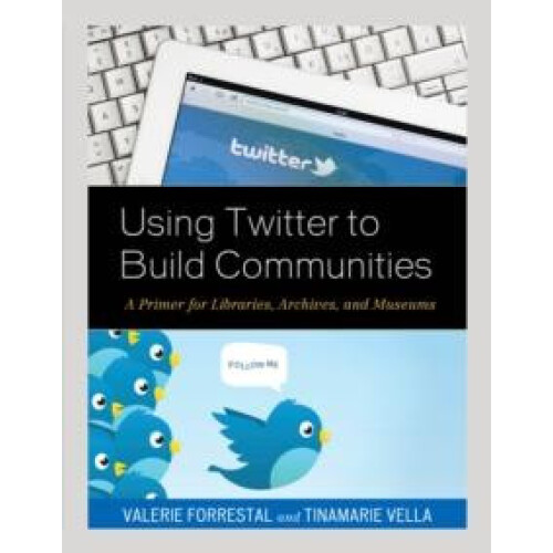Using Twitter to Build Communities A Primer for Libraries Archives and