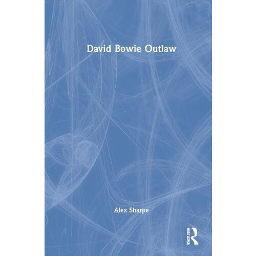 David Bowie Outlaw Essays on Difference Authenticity Ethics Art Love b
