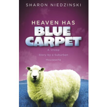 The Heaven Has Blue Carpet A Sheep Story by a Suburban Housewife by Sh
