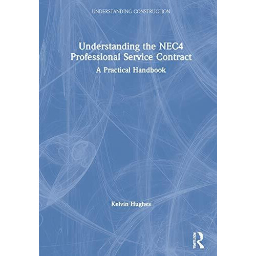 Understanding the NEC4 Professional Service Contract A Practical Handb