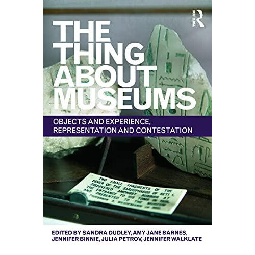 The Thing about Museums Objects and Experience Representation and Cont