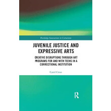 Juvenile Justice and Expressive Arts Creative Disruptions through Art