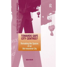 Towards Safe City Centres Remaking the Spaces of an OldIndustrial City
