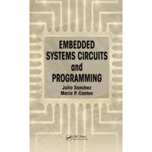 Embedded Systems Circuits and Programming by Julio Sanchez Hardcover B