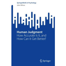 Human Judgment How Accurate Is It and How Can It Get Better by John Wi