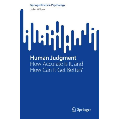 Human Judgment How Accurate Is It and How Can It Get Better by John Wi