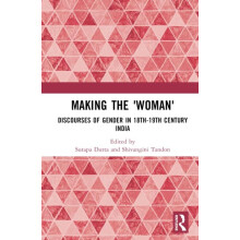 Making the Woman Discourses of Gender in 18th19th century India Hardco