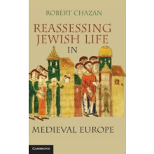 Reassessing Jewish Life in Medieval Europe by Robert Chazan Hardcover