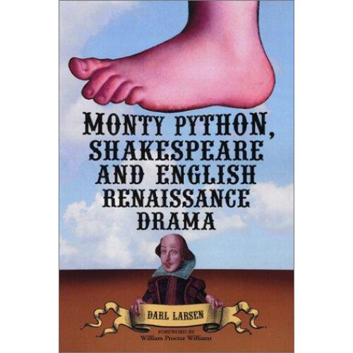 Monty Python Shakespeare and English Renaissance Drama by Darl Larsen
