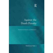 Against the Death Penalty International Initiatives and Implications P