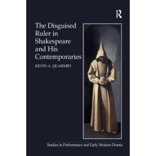 The Disguised Ruler in Shakespeare and his Contemporaries by Kevin A.