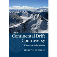 The Continental Drift Controversy Wegener and the Early Debate by Henr