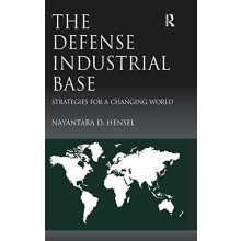 The Defense Industrial Base Strategies for a Changing World by Nayanta