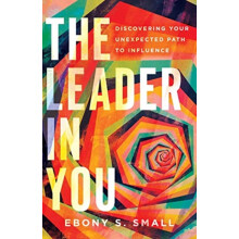The Leader in You Discovering Your Unexpected Path to Influence by Ebo