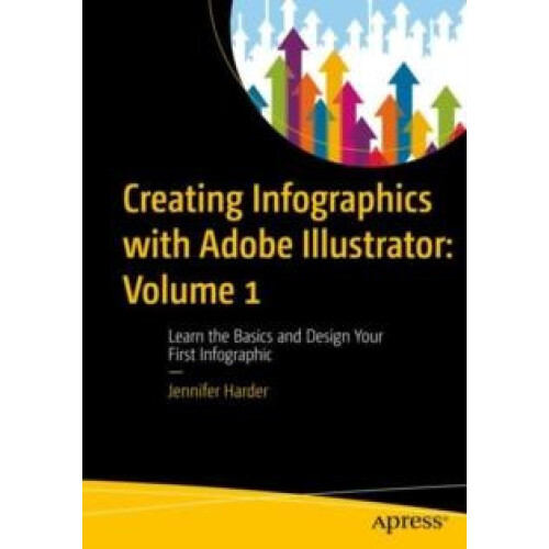 Creating Infographics with Adobe Illustrator Volume 1 Learn the Basics