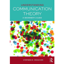 Understanding Communication Theory A Beginners Guide by Stephen M. Cro