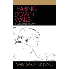 Tearing Down Walls A Womans Triumph by Mary Gardiner Jones Hardcover B