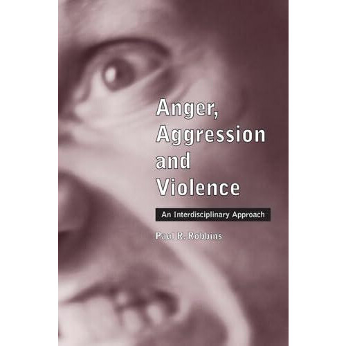 Anger Aggression and Violence An Interdisciplinary Approach by Paul R.