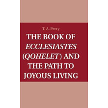 The Book of Ecclesiastes Qohelet and the Path to Joyous Living by T. A