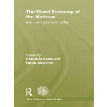 The Moral Economy of the Madrasa Islam and Education Today Paperback B