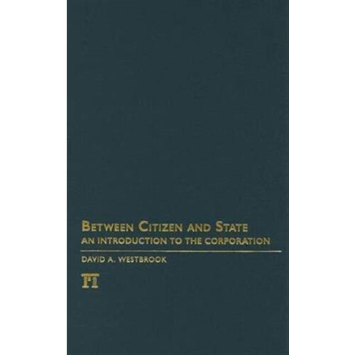 Between Citizen and State An Introduction to the Corporation by David