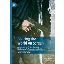 Policing the World on Screen American Mythologies and Hollywoods Rogue