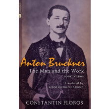 Anton Bruckner The Man and the Work. 2. revised edition by Constantin