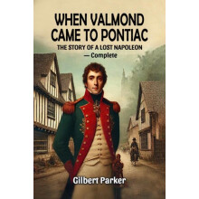When Valmond Came to Pontiac The Story of a Lost Napoleon Complete by