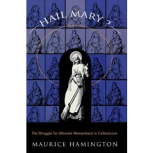 Hail Mary The Struggle for Ultimate Womanhood in by Maurice Hamington