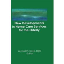 New Developments in Home Care Services for the Elderly by Lenard W Kay